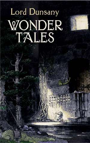 Wonder Tales: The Book of Wonder and Tales of Wonder de Edward John Moreton Dunsany