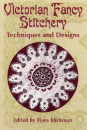 Victorian Fancy Stitchery: Techniques & Designs de Flora Klickmann