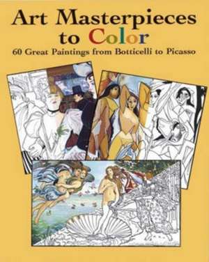 Art Masterpieces to Color: 60 Great Paintings from Botticelli to Picasso de Marty Noble