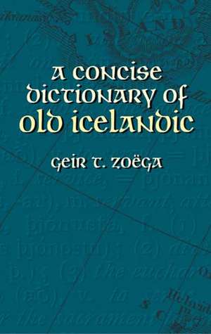 A Concise Dictionary of Old Icelandic de Geir T. Zoega