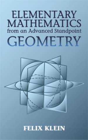 Elementary Mathematics from an Advanced Standpoint: Geometry de Felix Klein
