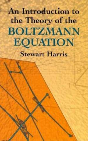 An Introduction to the Theory of the Boltzmann Equation de Stewart Harris