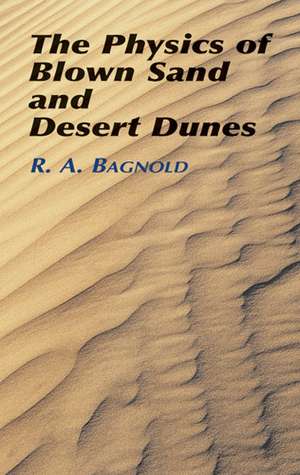 The Physics of Blown Sand and Desert Dunes de Ralph A. Bagnold