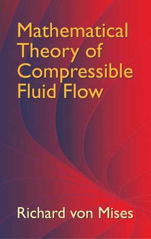 Mathematical Theory of Compressible Fluid Flow de Richard Von Mises