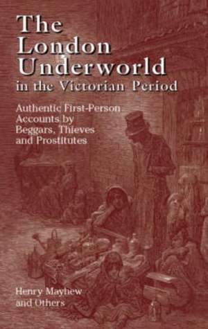 The London Underworld in the Victorian Period de Henry Mayhew