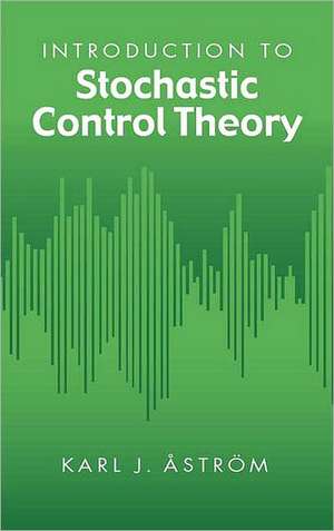 Introduction to Stochastic Control Theory de Karl J. Astrom