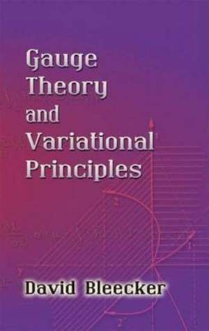 Gauge Theory and Variational Principles de David Bleecker