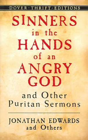 Sinners in the Hands of an Angry God and Other Puritan Sermons de Jonathan Edwards