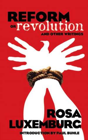 Reform or Revolution and Other Writings de Rosa Luxemburg