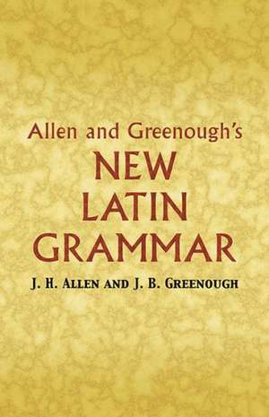 Allen and Greenough's New Latin Grammar de J. H. Allen