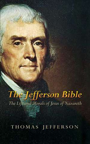 The Jefferson Bible: The Life and Morals of Jesus of Nazareth de Thomas Jefferson