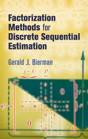 Factorization Methods for Discrete Sequential Estimation de Gerald J. Bierman