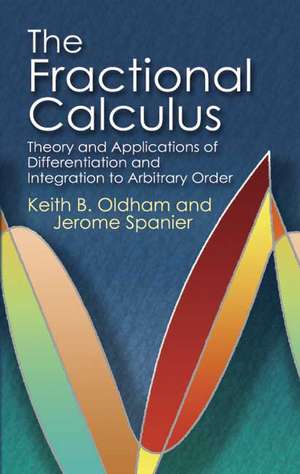 The Fractional Calculus: Theory and Applications of Differentiation and Integration to Arbitrary Order de Keith B. Oldham