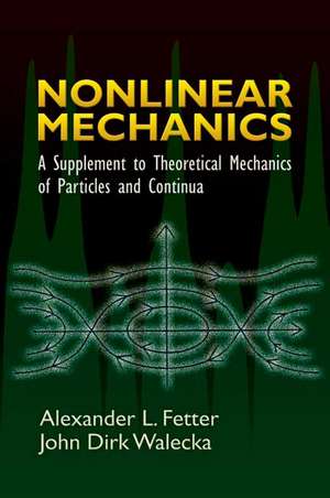 Nonlinear Mechanics: A Supplement to Theoretical Mechanics of Particles and Continua de Alexander L. Fetter