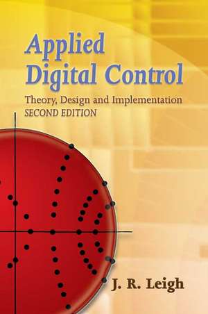 Applied Digital Control: Theory, Design and Implementation de J. R. Leigh