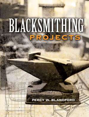 Blacksmithing Projects de Percy W. Blandford