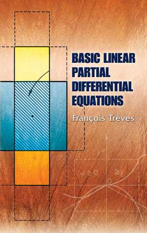 Basic Linear Partial Differential Equations de Francois Treves