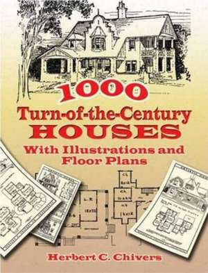 1000 Turn-Of-The-Century Houses: With Illustrations and Floor Plans de Herbert C. Chivers