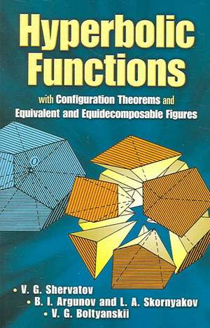 Hyperbolic Functions: With Configuration Theorems and Equivalent and Equidecomposable Figures de V. G. Shervatov