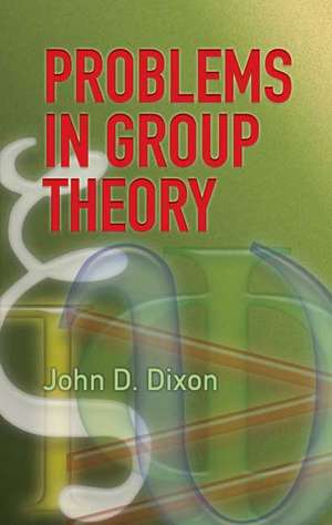 Problems in Group Theory de John D. Dixon