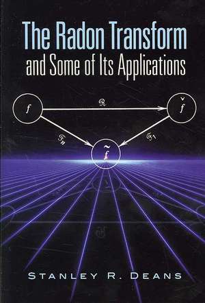 The Radon Transform and Some of Its Applications de Stanley R. Deans