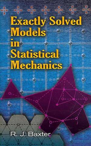 Exactly Solved Models in Statistical Mechanics de Rodney J. Baxter