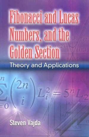 Fibonacci and Lucas Numbers, and the Golden Section: Theory and Applications de Steven Vajda