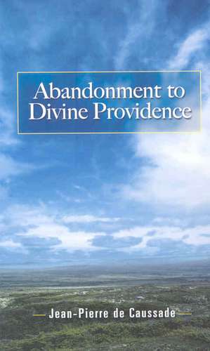 Abandonment to Divine Providence de Jean-Pierre De Caussade