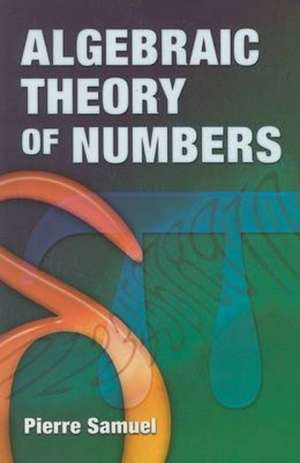 Algebraic Theory of Numbers de Pierre Samuel