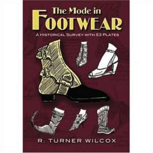 The Mode in Footwear: A Historical Survey with 53 Plates de R. Turner Wilcox