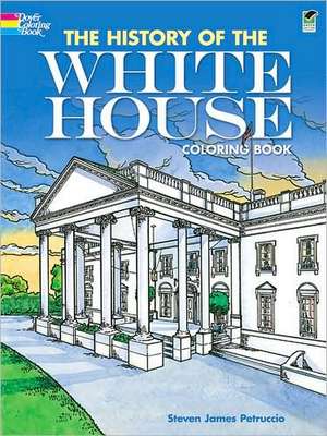 The History of the White House Coloring Book de Steven James Petruccio