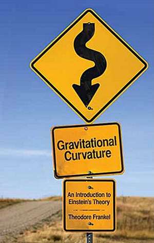 Gravitational Curvature: An Introduction to Einstein's Theory de Theodore Frankel