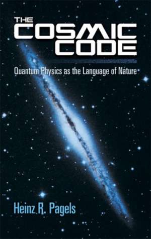 The Cosmic Code: Quantum Physics as the Language of Nature de Heinz R. Pagels