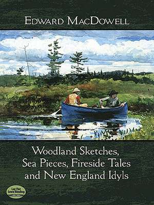 Woodland Sketches, Sea Pieces, Fireside Tales and New England Idyls de Edward Macdowell