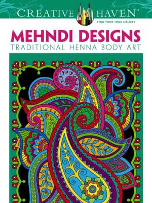 Creative Haven Mehndi Designs Coloring Book: Traditional Henna Body Art de Marty Noble