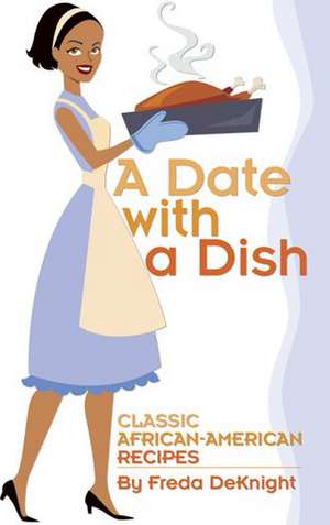 A Date with a Dish: Classic African-American Recipes de Freda DeKnight