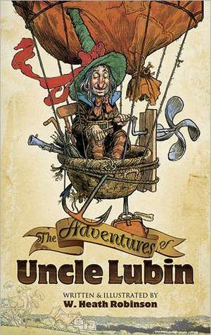 The Adventures of Uncle Lubin de W. Heath Robinson