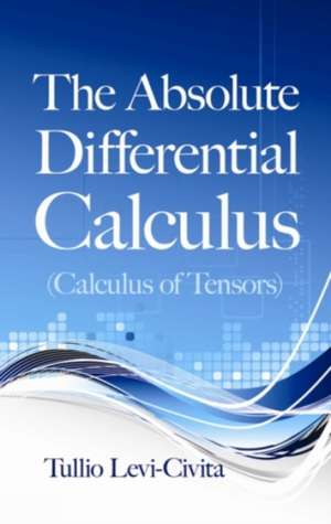 The Absolute Differential Calculus (Calculus of Tensors) de Tullio Levi-Civita