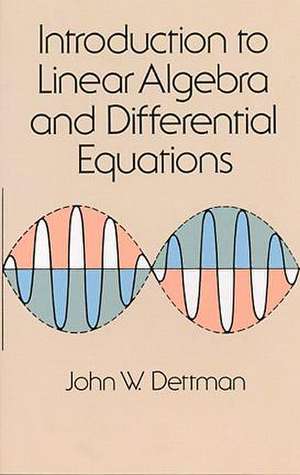 Introduction to Linear Algebra and Differential Equations de John W. Dettman