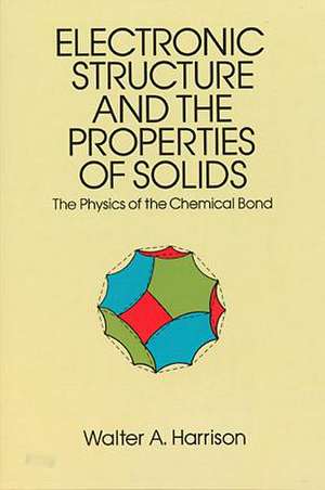 The Electronic Structure and the Properties of Solids: The 1859 Handbook for Westbound Pioneers de Walter A. Harrison