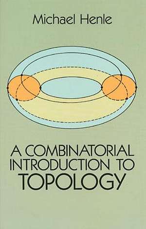 A Combinatorial Introduction to Topology de Michael Henle