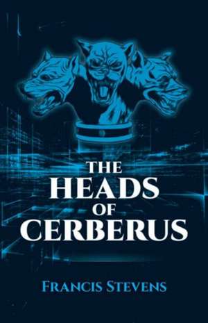 The Heads of Cerberus de Francis Stevens