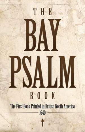 The Bay Psalm Book: The First Book Printed in British North America, 1640 de Zoltan Haraszti