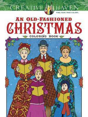 Creative Haven an Old-Fashioned Christmas Coloring Book de Ted Menten