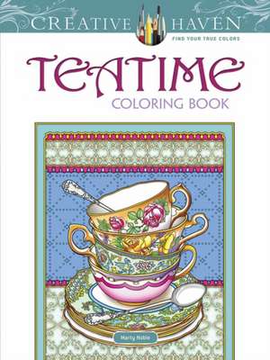 Creative Haven Teatime Coloring Book de Marty Noble