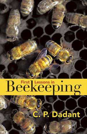 First Lessons in Beekeeping de Camille Dadant