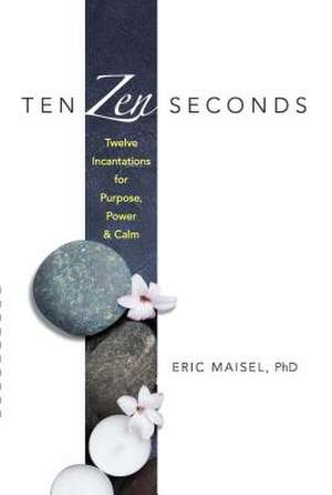 Ten Zen Seconds de Eric Maisel