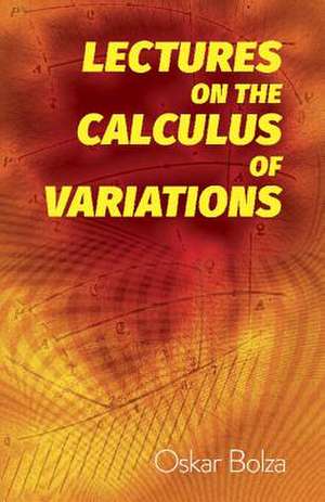 Lectures on the Calculus of Variations de Oskar Bolza