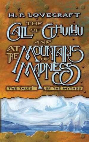 The Call of Cthulhu and at the Mountains of Madness: Two Tales of the Mythos de H. Lovecraft