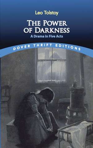 The Power of Darkness: a Drama in Five Acts de Leo Tolstoy